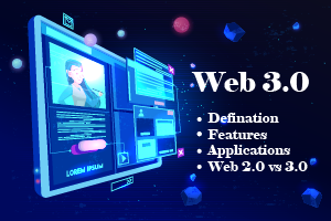 Everything About Web 3.0 - Definition, Features, Application